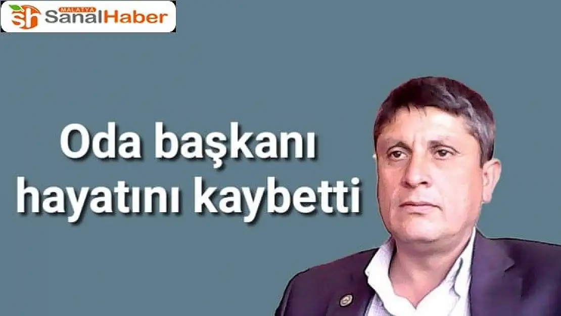 Odası Başkanı hayatını kaybetti
