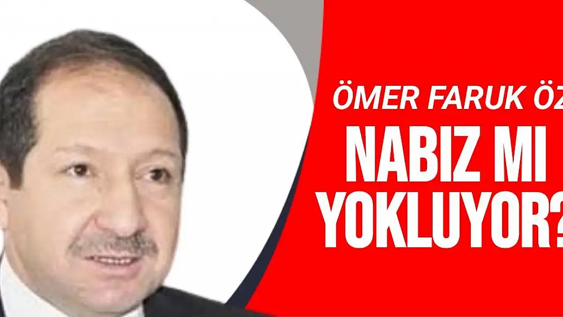 Ömer Faruk Öz nabız mı yokluyor?