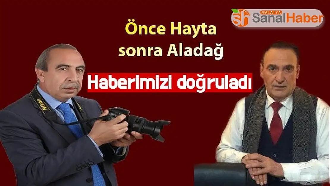 Önce Aladağ sonra Hayta haberimizi doğruladı