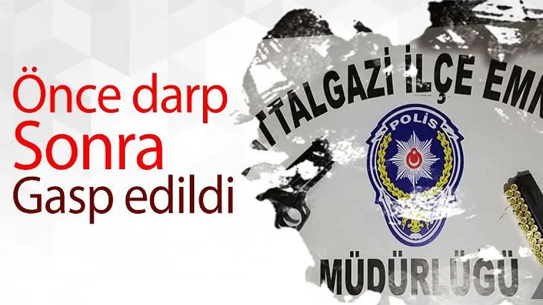 Önce darp, sonra gasp edildi