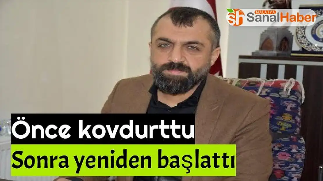 Önce kovdurttu Sonra yeniden başlattı