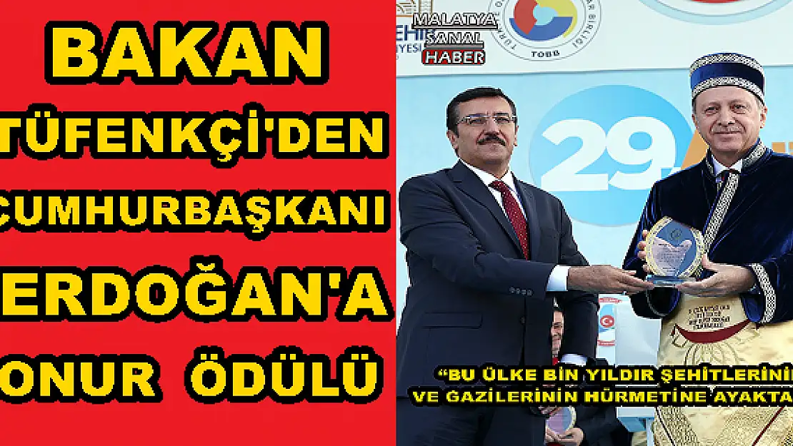 BAKAN TÜFENKÇİ'DEN CUMHURBAŞKANI ERDOĞAN'A ONUR ÖDÜLÜ