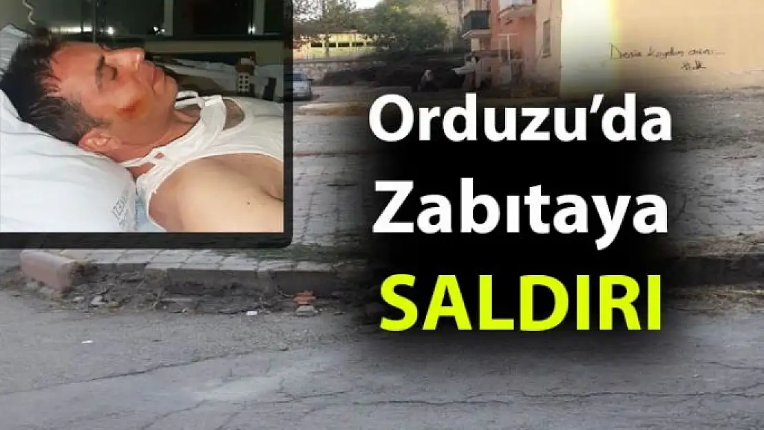 Orduzu´da Zabıtaya saldırı