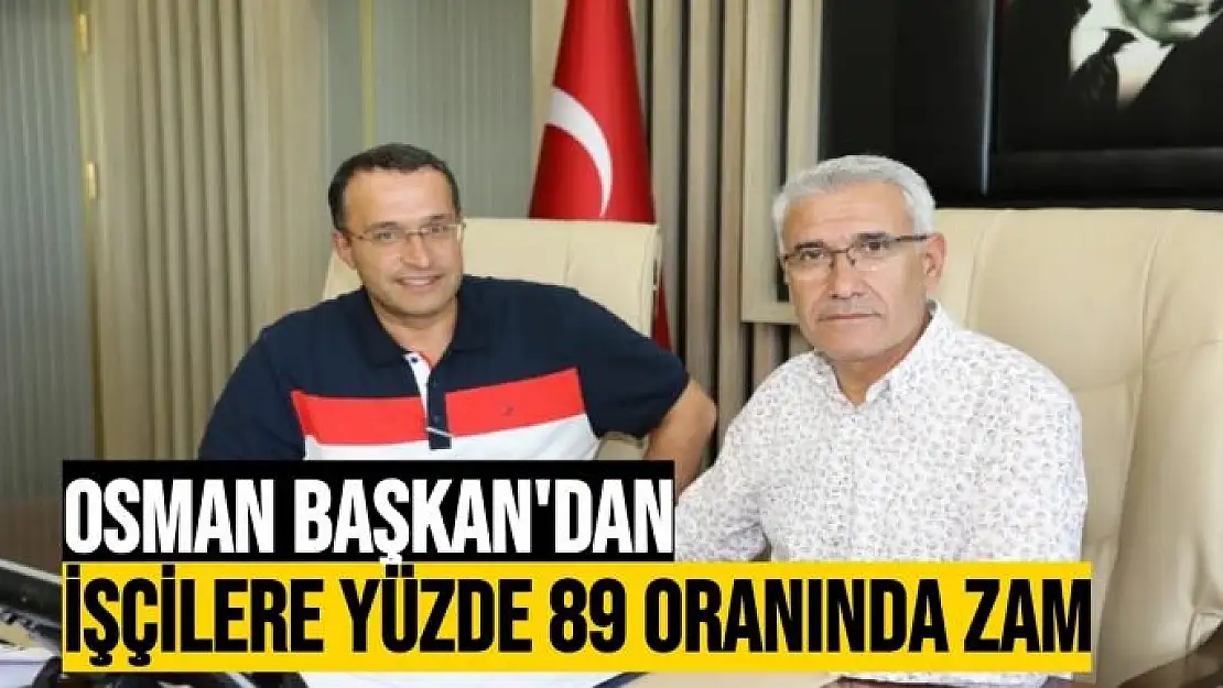 Osman Başkan'dan işçilere yüzde 89 oranında zam