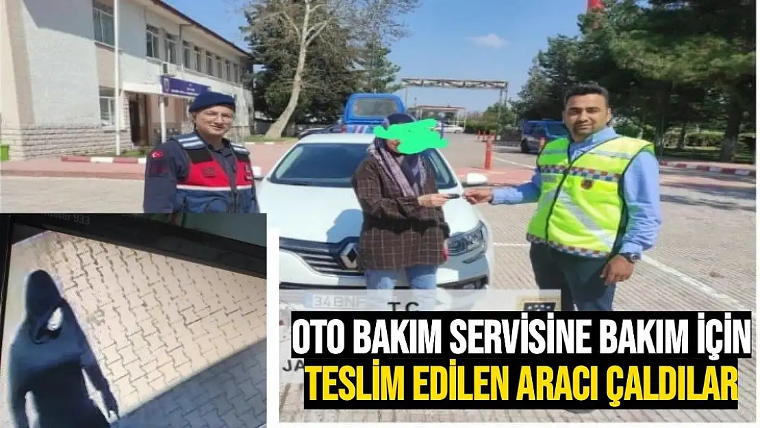 Oto bakım servisine bakım için teslim edilen aracı çaldılar