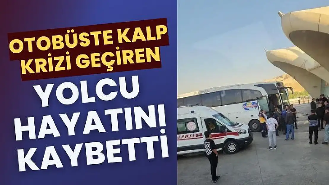 Otobüste kalp krizi geçiren yolcu hayatını kaybetti