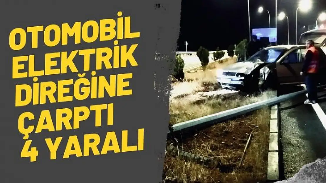 Otomobil elektrik direğine çarptı: 4 yaralı