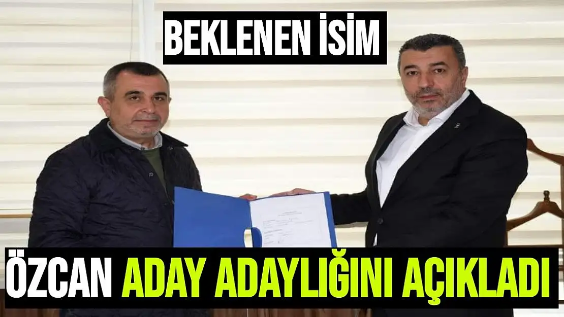 Özcan aday adaylığını açıkladı 