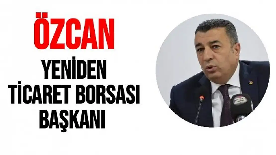 Özcan Yeniden Ticaret Borsası Başkanı 