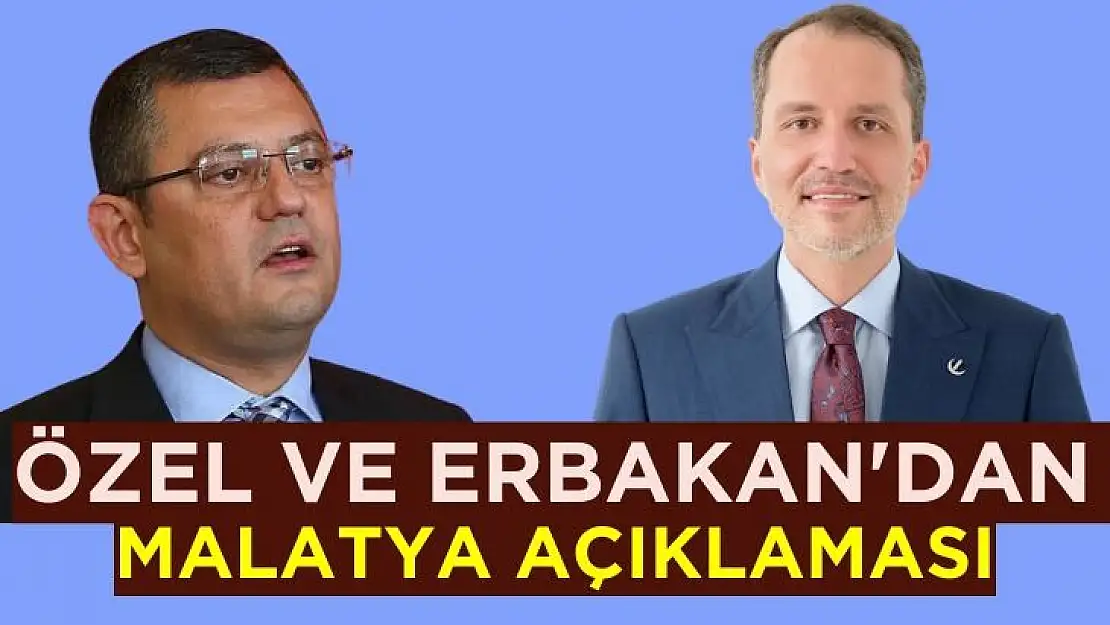 Özel ve Erbakan'dan Malatya Açıklaması