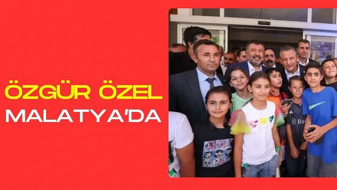 Özgür Özel Malatya'da