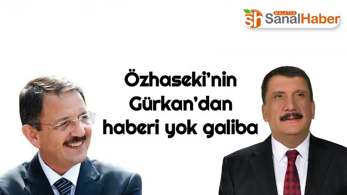 Özhaseki´nin Gürkan´dan haberi yok galiba