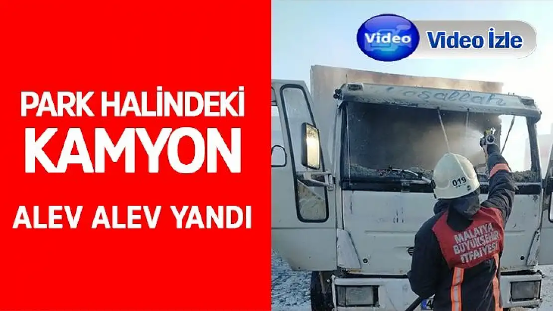 Park halindeki kamyon alev alev yandı