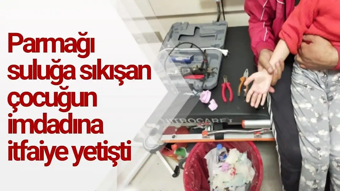 Parmağı suluğa sıkışan çocuğun imdadına itfaiye yetişti