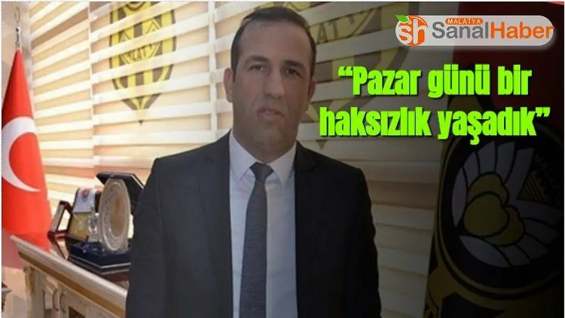 Pazar günü bir haksızlık yaşadık