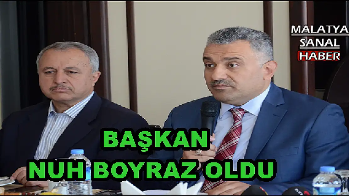  BAŞKAN  NUH BOYRAZ OLDU