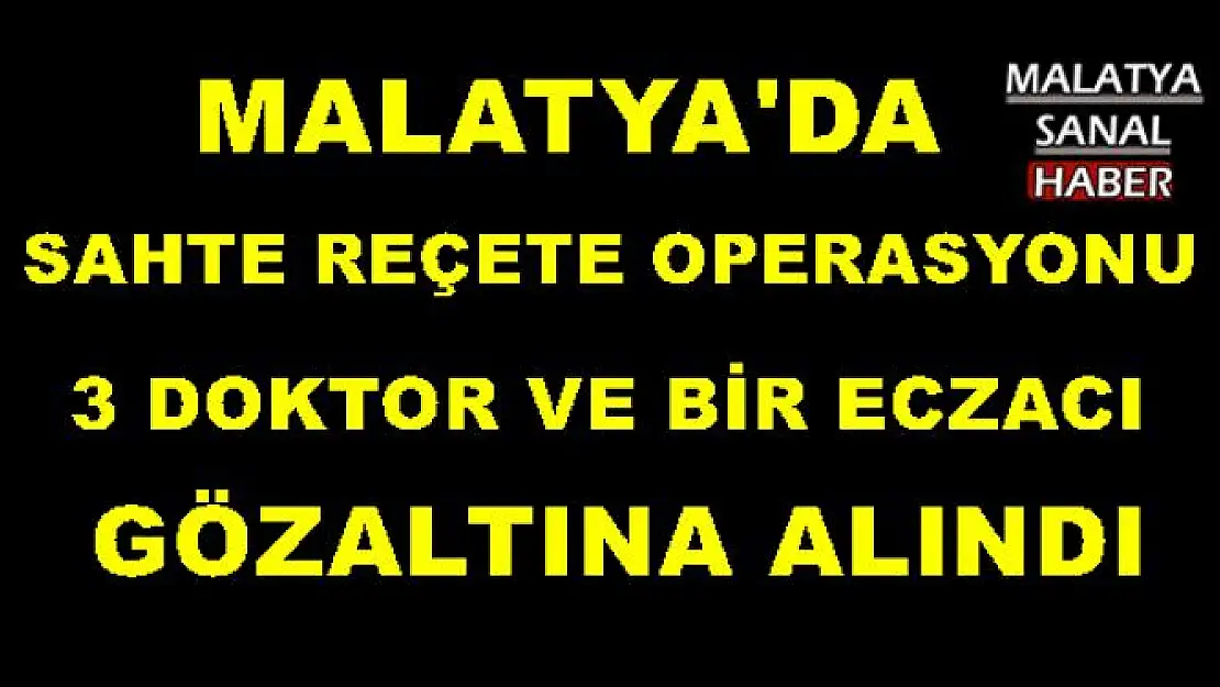 MALATYA'DA SAHTE REÇETE OPERASYONU