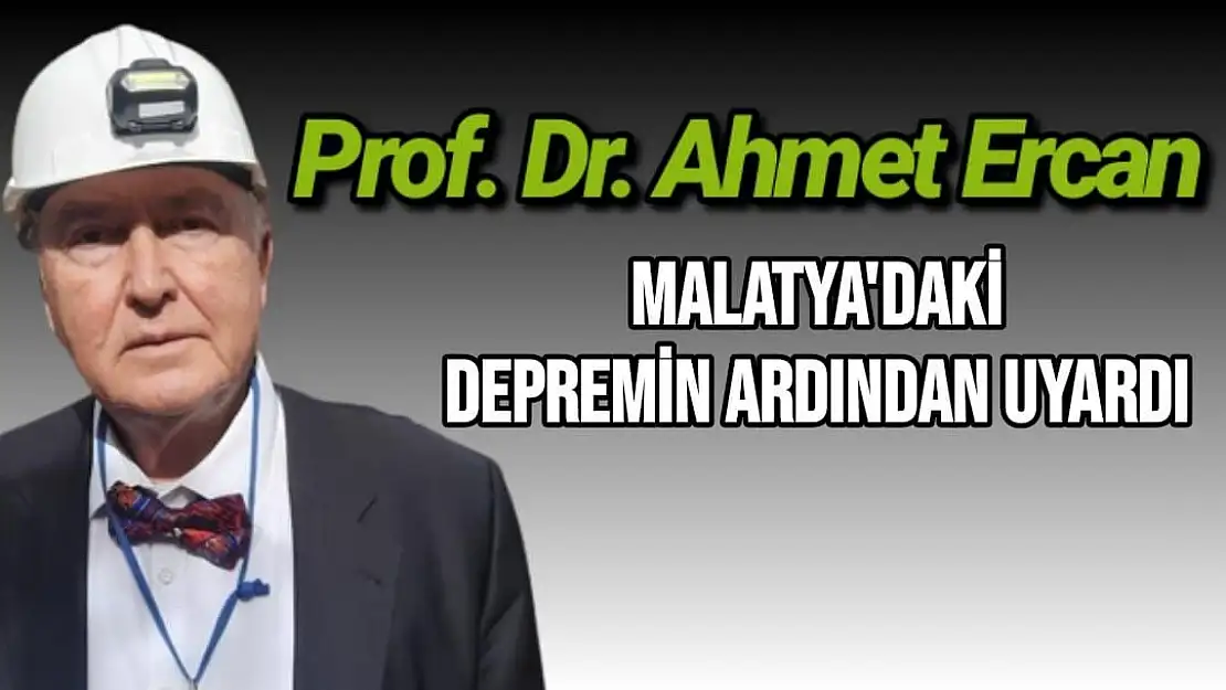 Prof. Dr. Ahmet Ercan, Malatya'daki depremin ardından uyardı