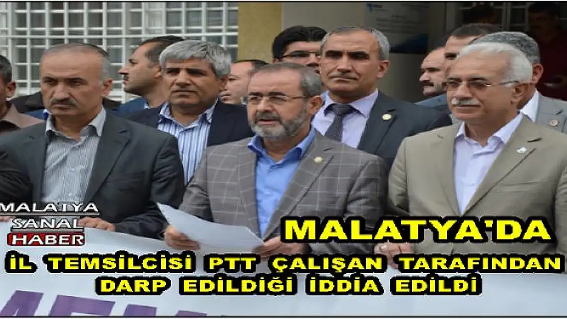 MALATYA'DA İL  TEMSİLCİSİ  PTT  ÇALIŞAN  TARAFINDAN  DARP  EDİLDİĞİ  İDDİA  EDİLDİ