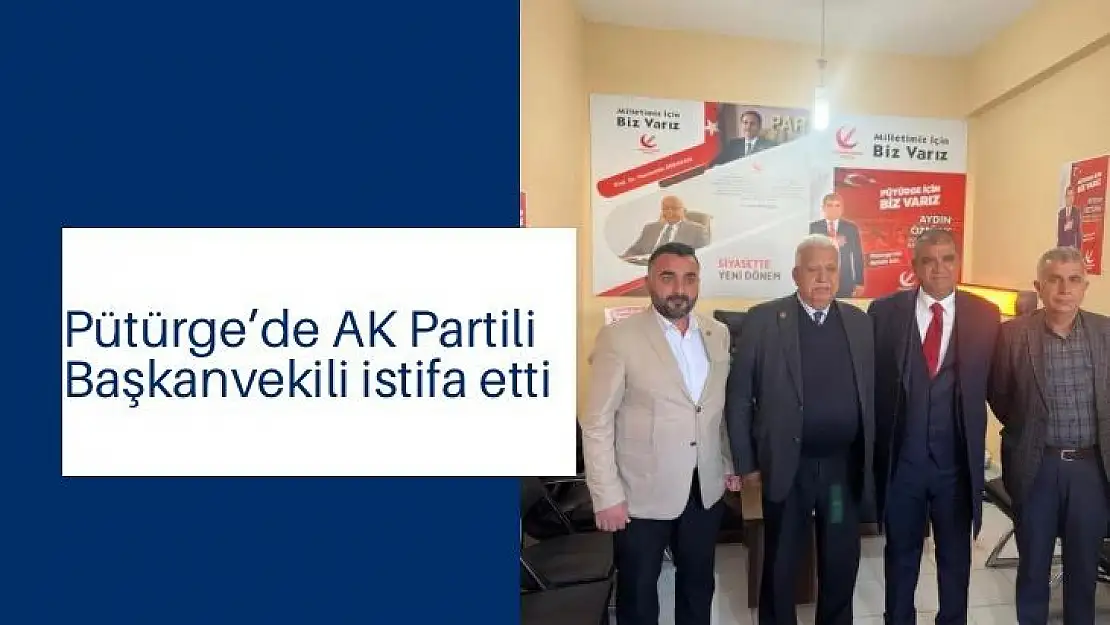 Pütürge´de AK Partili Başkanvekili istifa etti