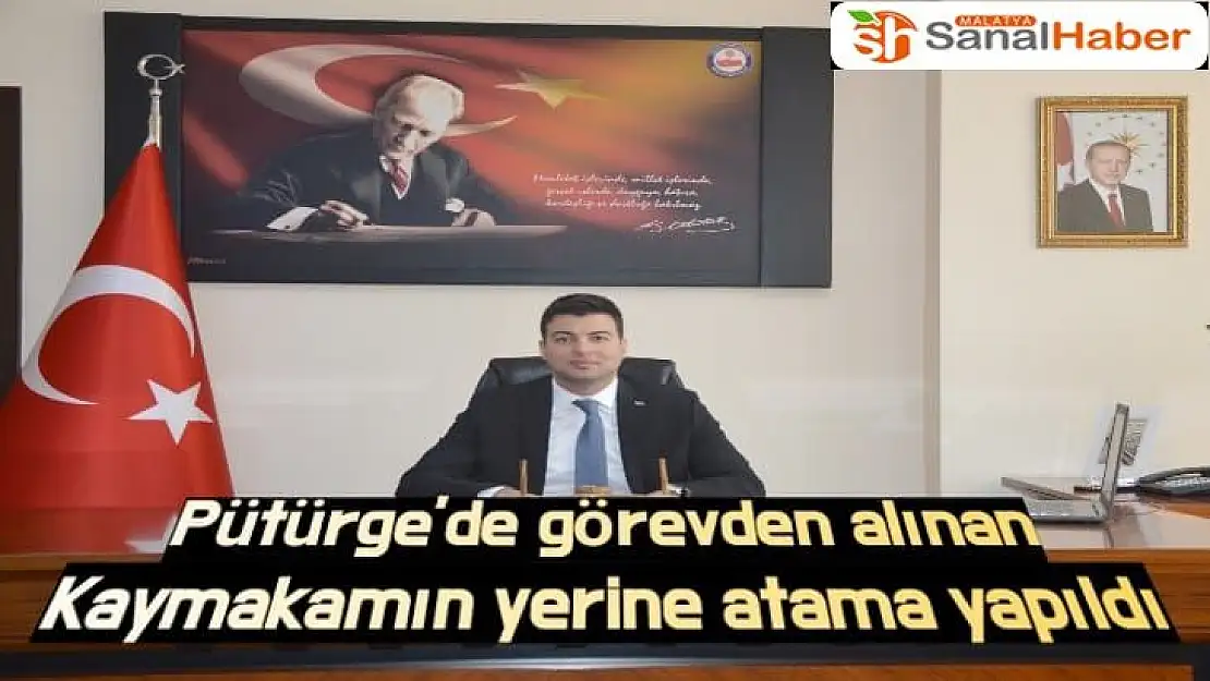 Pütürge'de görevden alınan kaymakamın yerine atama yapıldı