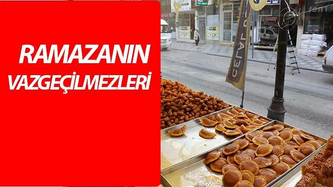 Ramazanın vazgeçilmez tatları sofraları süslüyor