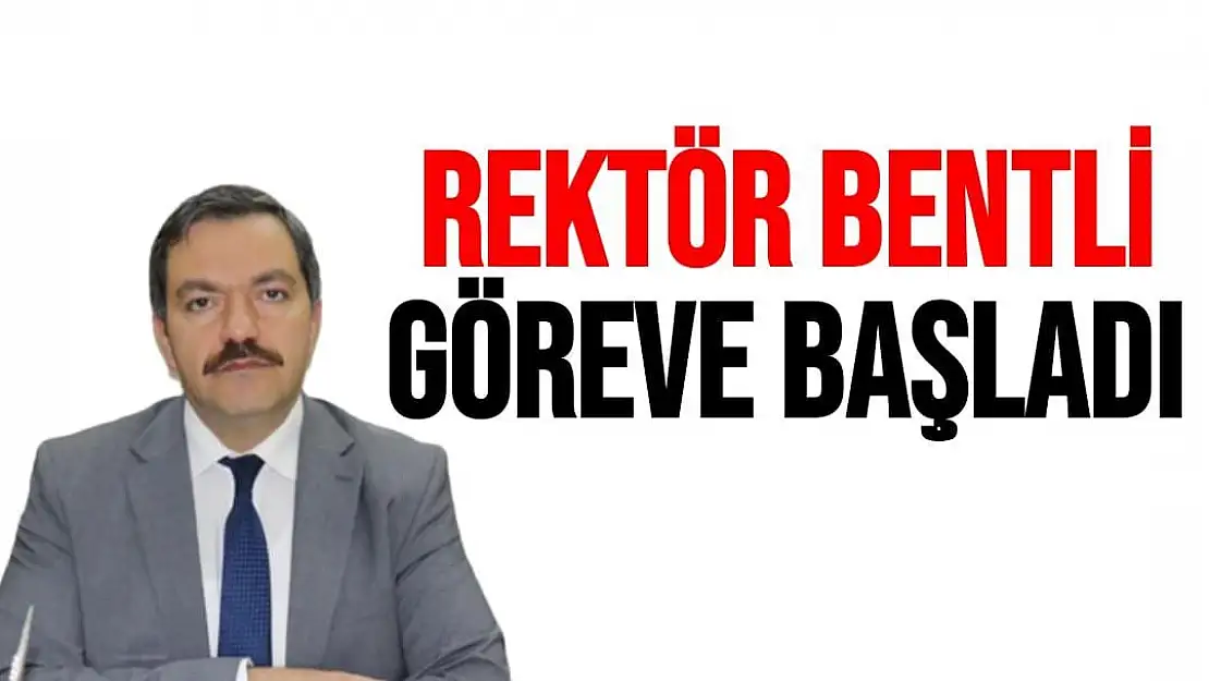 Rektör Bentli göreve başladı