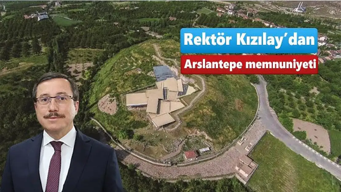 Rektör Kızılay´dan Arslantepe memnuniyeti
