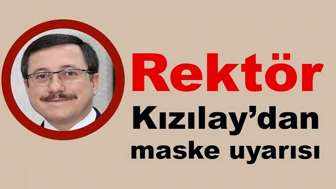 Rektör Kızılay´dan maske uyarısı