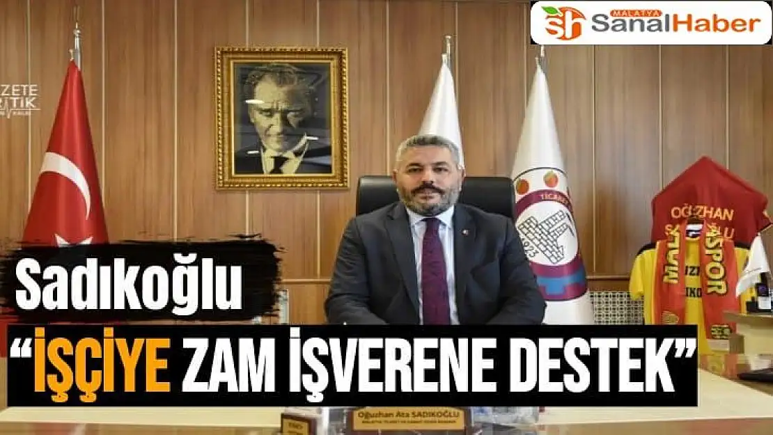 Sadıkoğlu İşçiye zam işverene destek