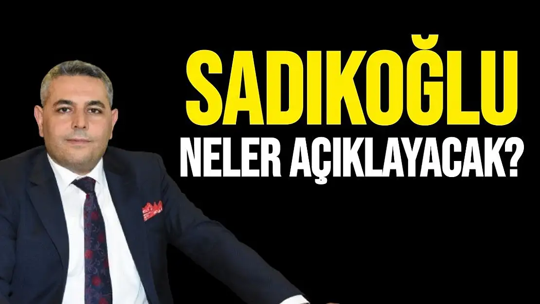 Sadıkoğlu neler açıklayacak?