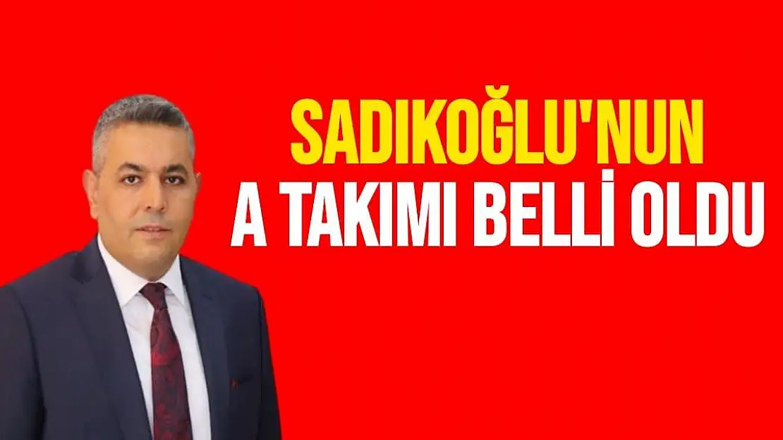 Sadıkoğlu´nun A Takımı belli oldu