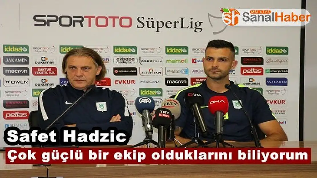 Safet Hadzic 'Çok güçlü bir ekip olduklarını biliyorum'