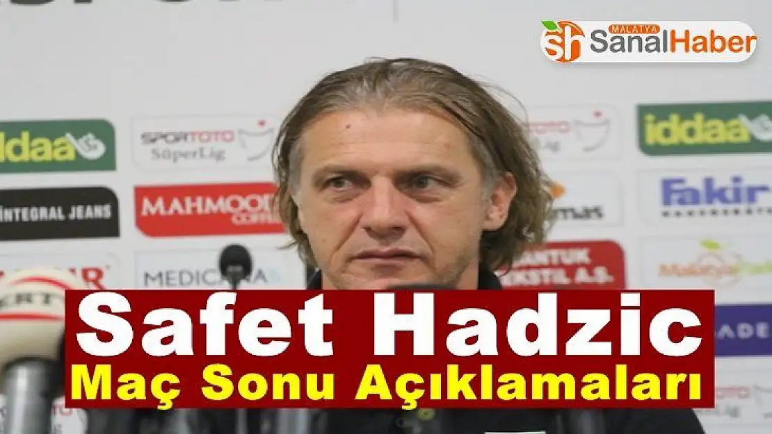 Safet Hadzic Maç Sonu Açıklamaları