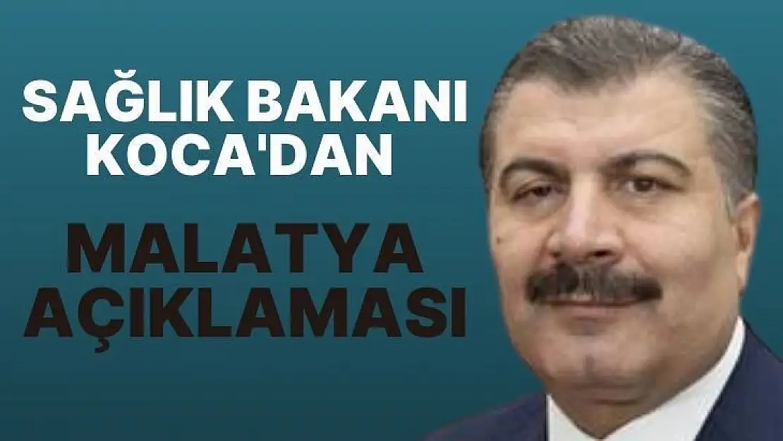 Sağlık Bakanı Koca'dan Malatya Açıklaması