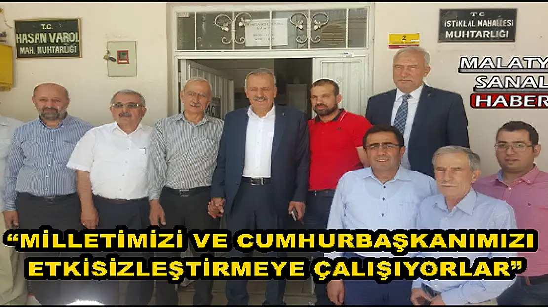 'MİLLETİMİZİ VE CUMHURBAŞKANIMIZI ETKİSİZLEŞTİRMEYE ÇALIŞIYORLAR'''''