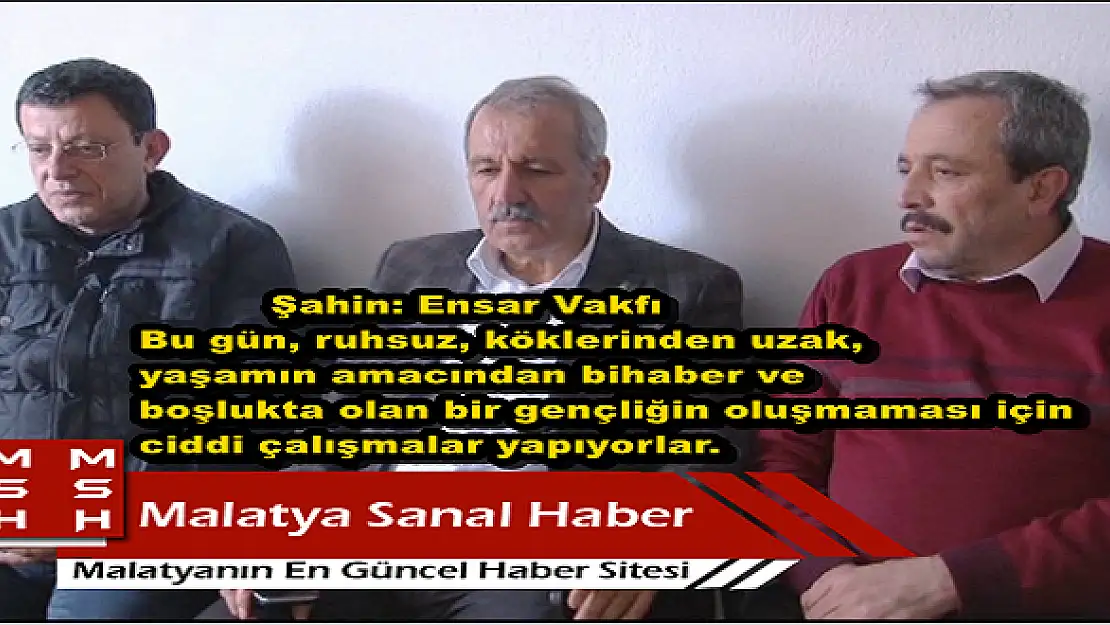 ŞAHİN ENSAR VAKFI MALATYA ŞUBESİNİ ZİYARET ETTİ