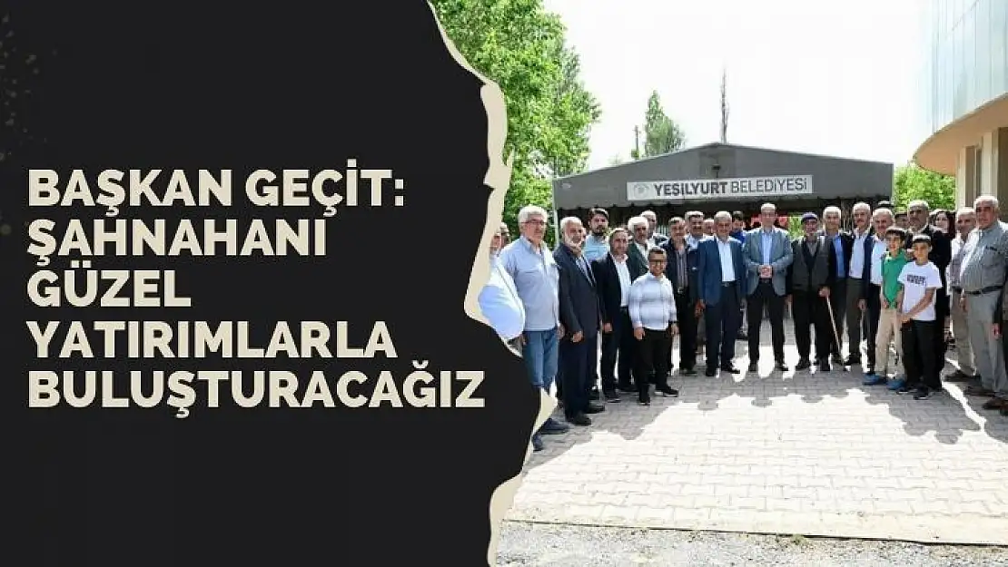 Şahnahanı güzel yatırımlarla buluşturacağız