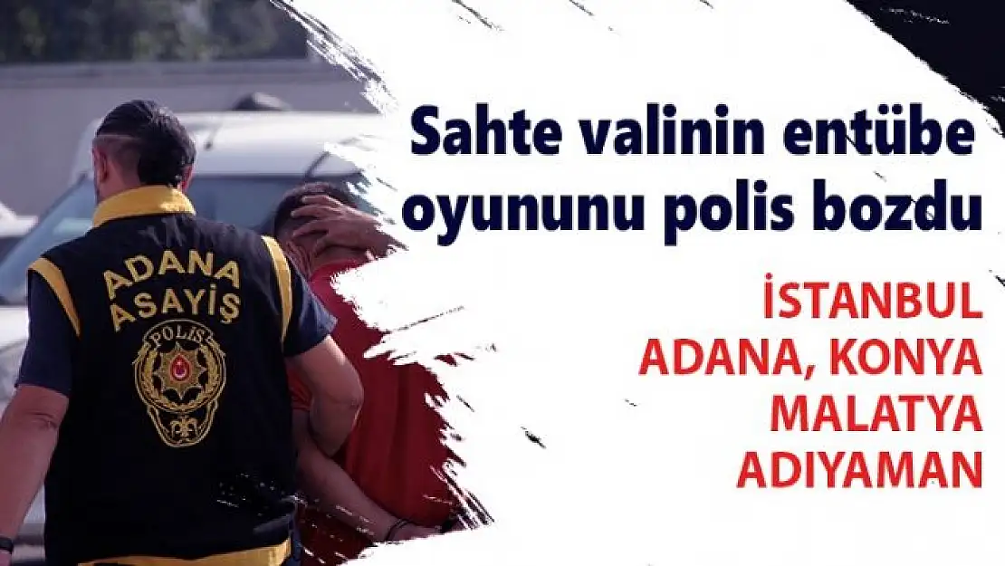 Sahte valinin entübe oyununu polis bozdu