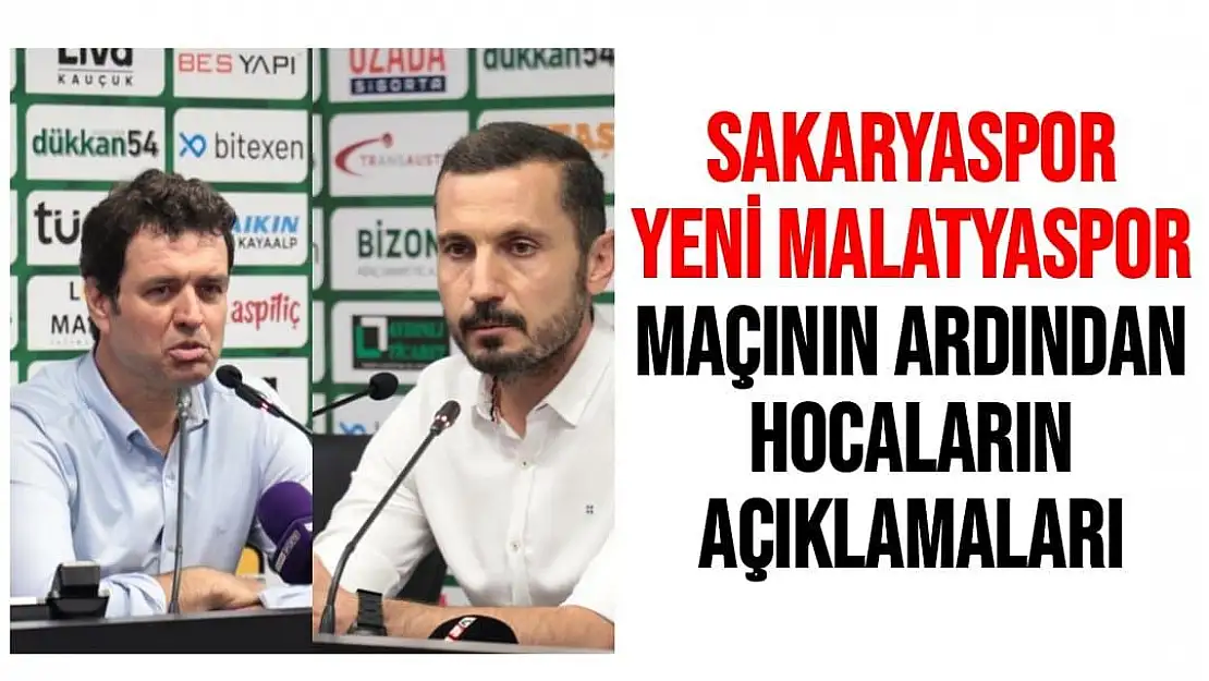 Sakaryaspor - Yeni Malatyaspor maçının ardından