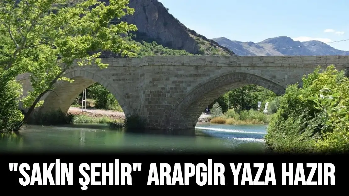 Sakin Şehir Arapgir yaza hazır