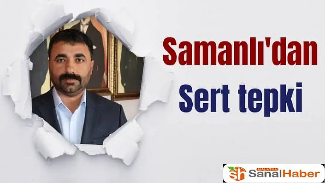 Samanlı'dan Sert tepki