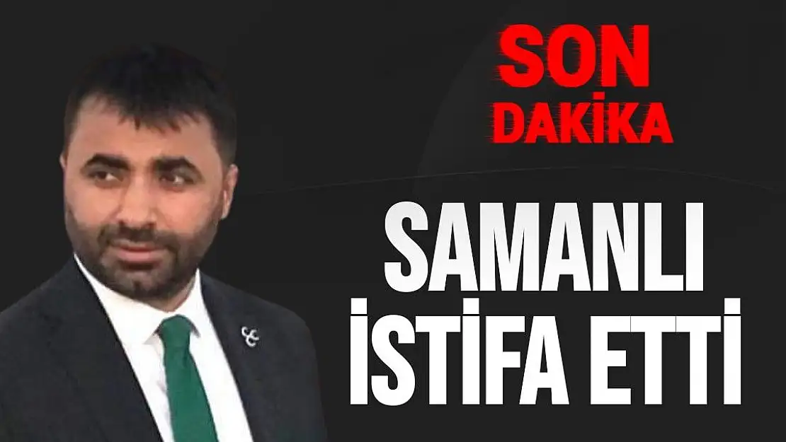 Samanlı istifa etti 