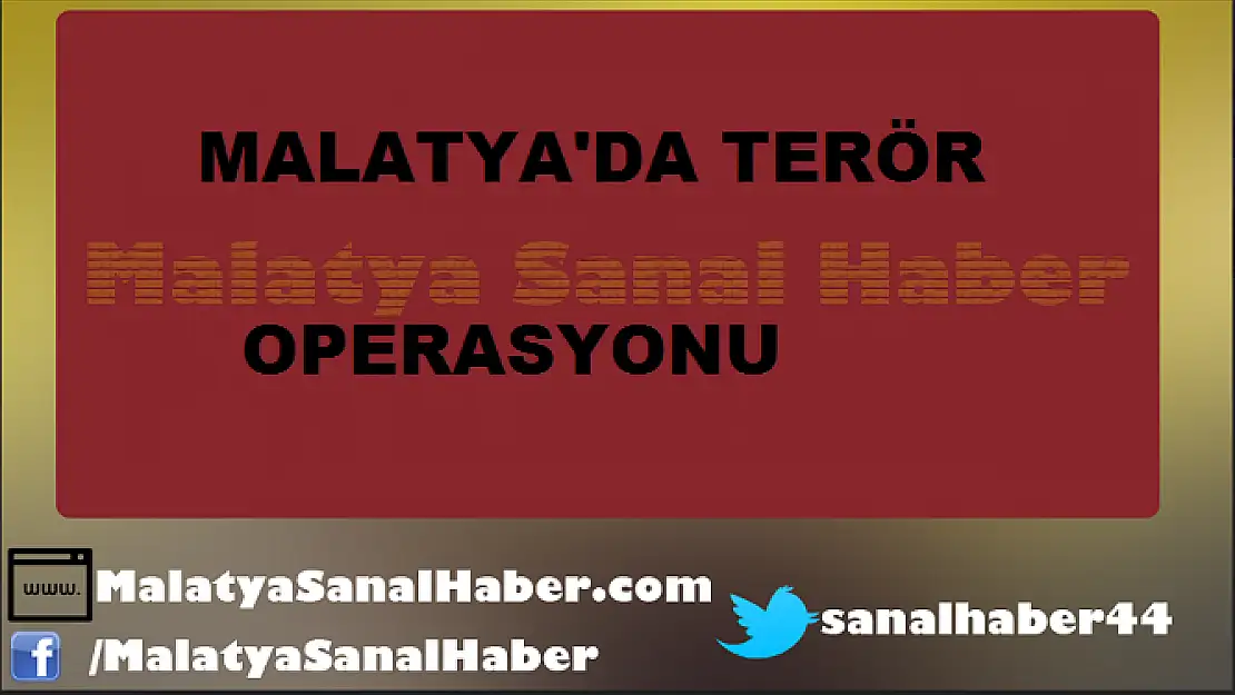 MALATYA'DA TERÖR OPERASYONU