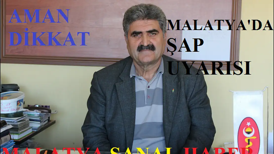 MALATYA'DA ŞAP UYARISI