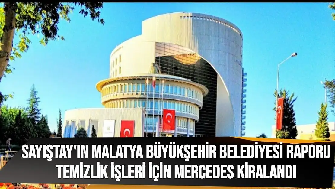 Sayıştay'ın Malatya Büyükşehir Belediyesi raporu