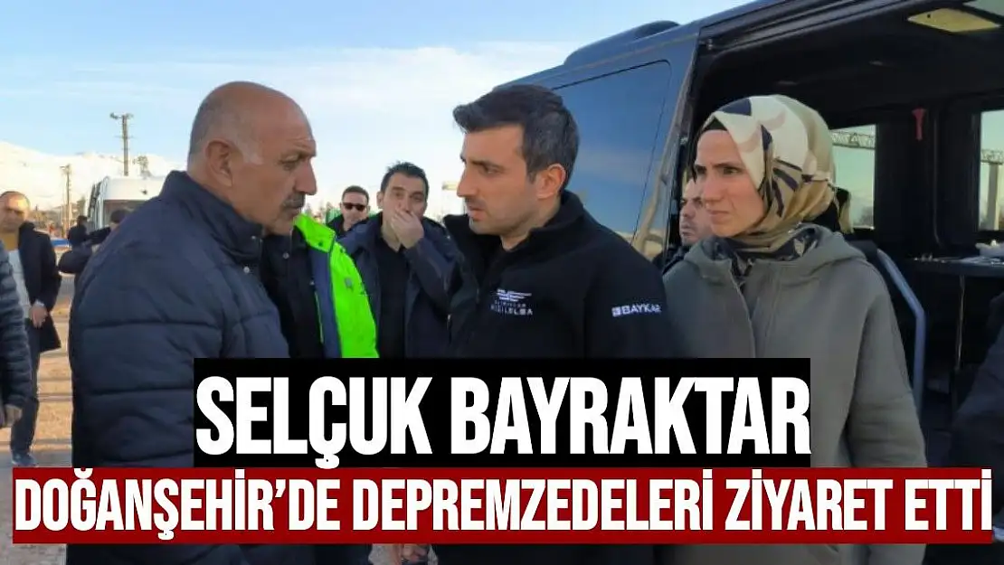 Selçuk Bayraktar, Doğanşehir´de depremzedeleri ziyaret etti