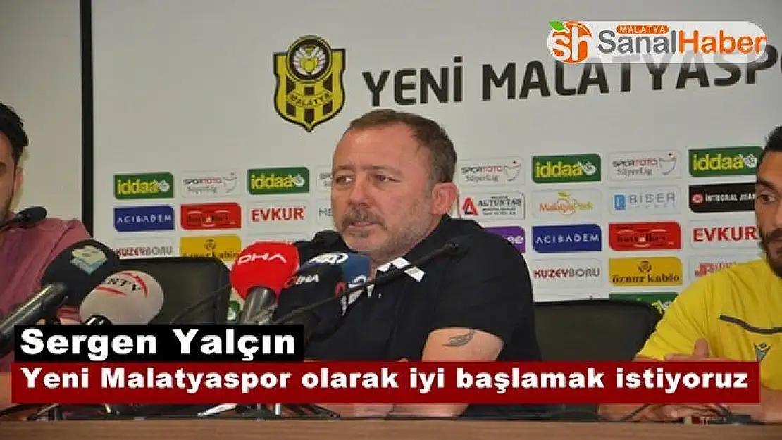 Sergen Yalçın 'Yeni Malatyaspor olarak iyi başlamak istiyoruz'