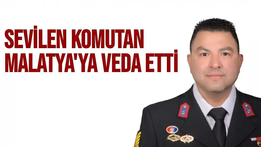 Sevilen Komutan Malatya'ya Veda Etti