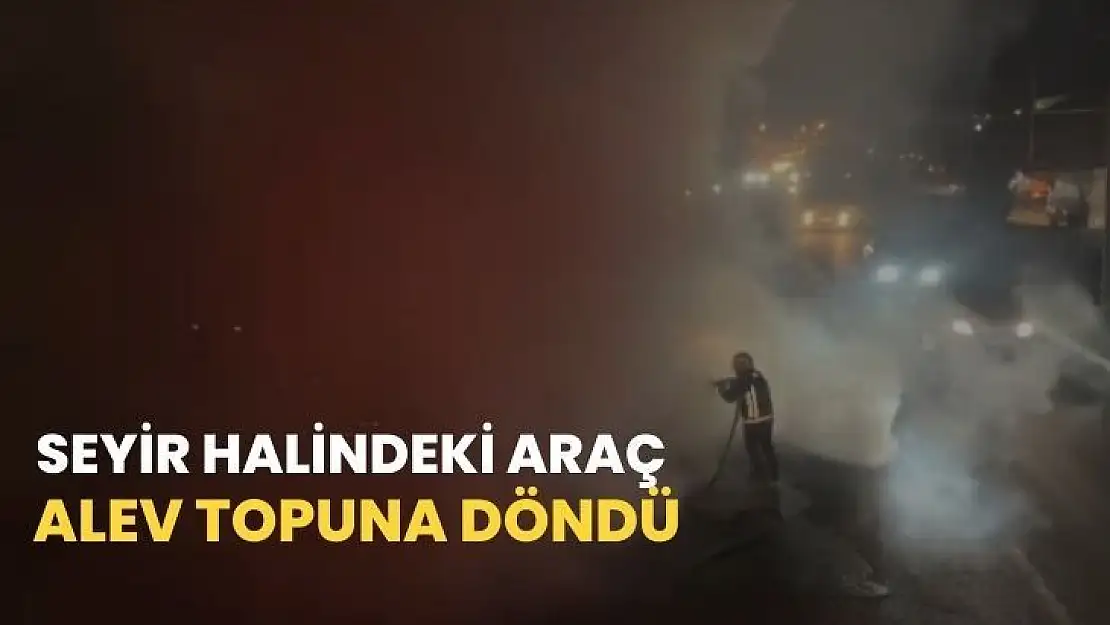 Seyir halindeki araç alev topuna döndü